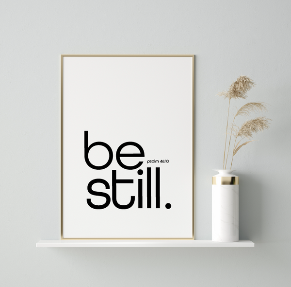 'Be Still' Print