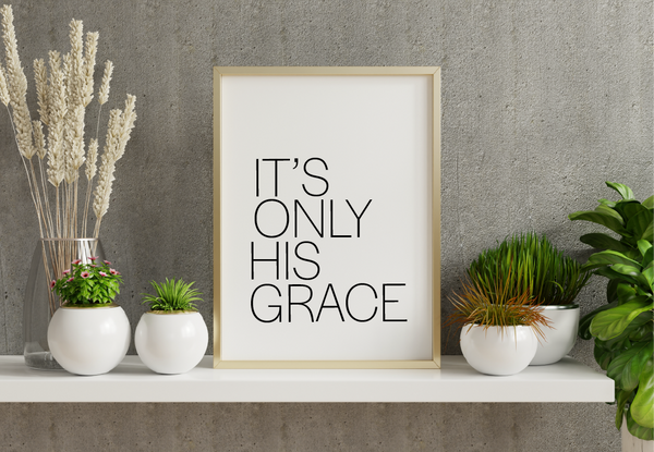'It's Only His Grace' Print