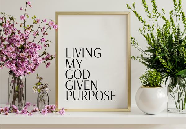 'Living My God Given Purpose' Print