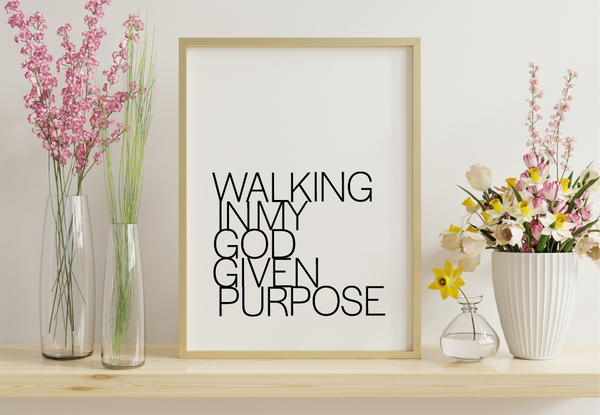 'Walking In My God Given Purpose' Print