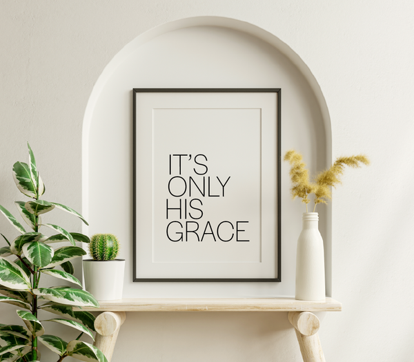 'It's Only His Grace' Print
