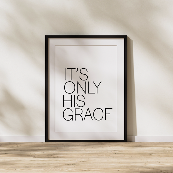 'It's Only His Grace' Print