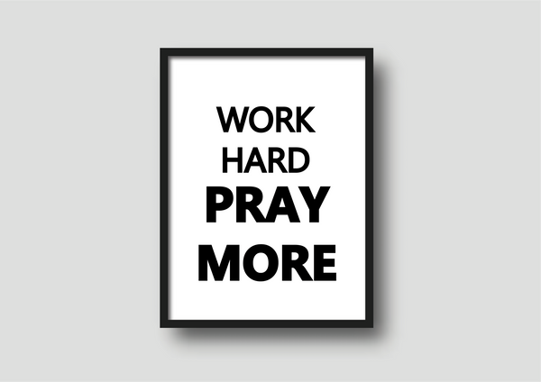'Work Hard, Pray More' Print