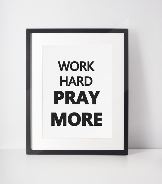 'Work Hard, Pray More' Print