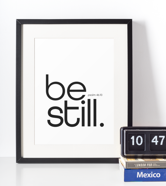 'Be Still' Print