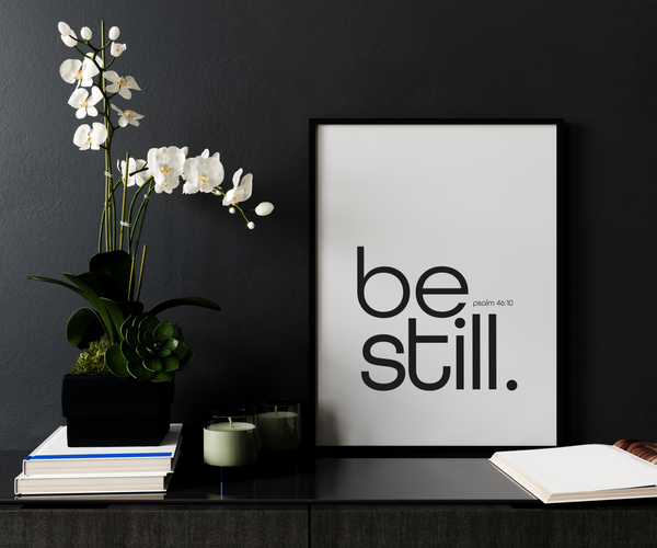 'Be Still' Print