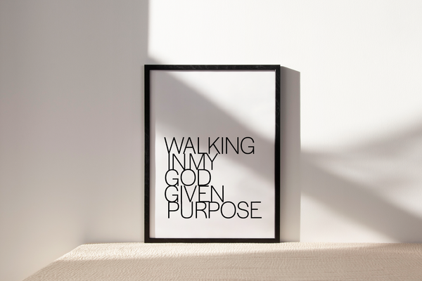 'Walking In My God Given Purpose' Print