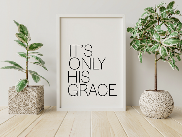 'It's Only His Grace' Print