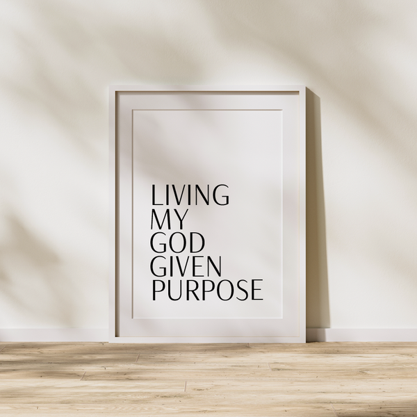 'Living My God Given Purpose' Print