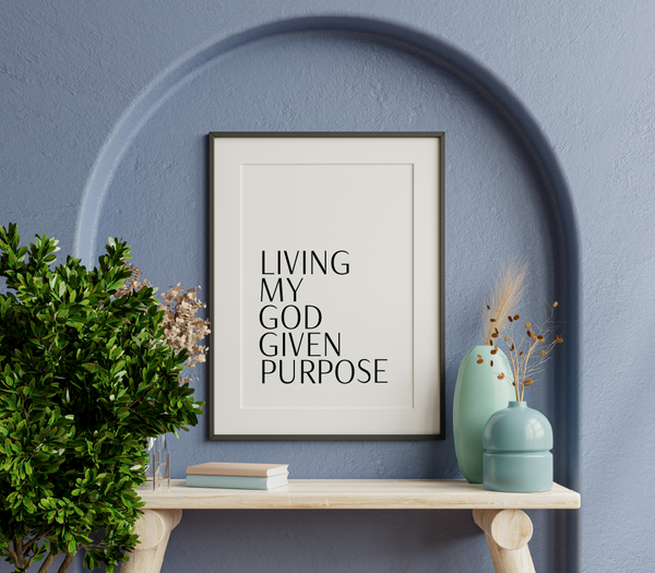 'Living My God Given Purpose' Print