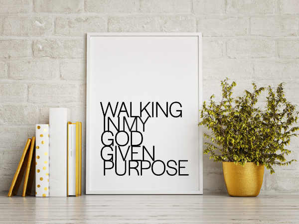 'Walking In My God Given Purpose' Print