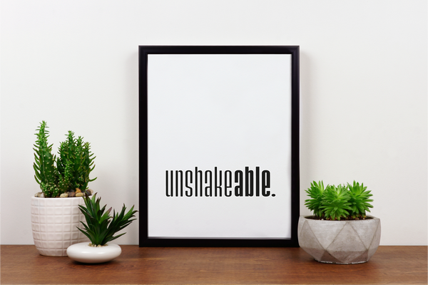 'Unshakeable' Print