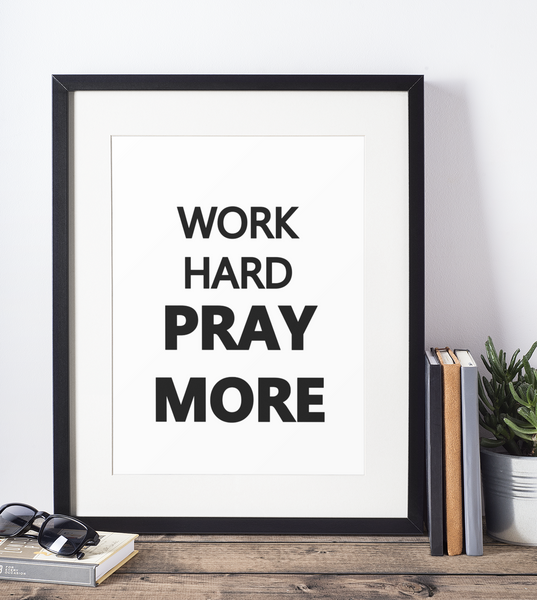 'Work Hard, Pray More' Print